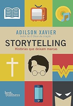 Storytelling Historias que deixam marcas Adilson Xavier